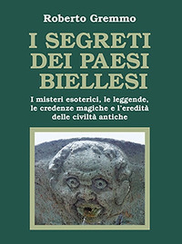 I segreti dei paesi biellesi. I misteri esoterici, le leggende, le credenze magiche e l'eredità delle civiltà antiche - Librerie.coop I segreti dei paesi biellesi. I misteri esoterici, le leggende, le credenze magiche e l'eredità delle civiltà antiche - Librerie.coop