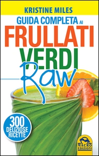 Guida completa ai frullati verdi raw. 300 deliziose ricette - Librerie.coop Guida completa ai frullati verdi raw. 300 deliziose ricette - Librerie.coop