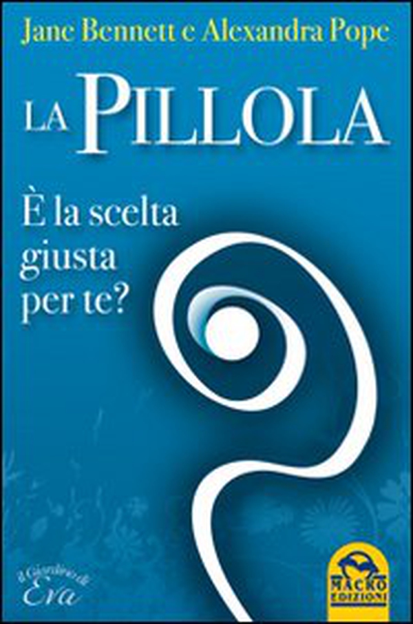 La pillola. È la scelta giusta per te? - Librerie.coop La pillola. È la scelta giusta per te? - Librerie.coop