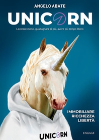 Unicorn. Lavorare meno, guadagnare di più, avere più tempo libero - Librerie.coop