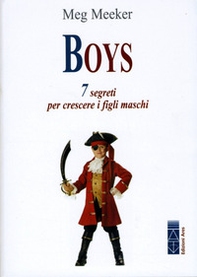 Boys. 7 segreti per crescere i figli maschi - Librerie.coop