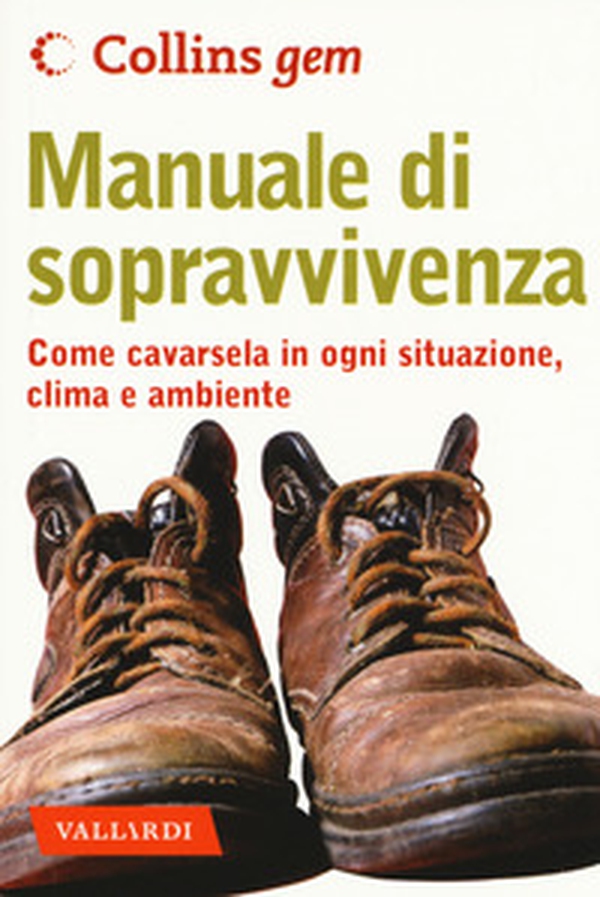 Manuale di sopravvivenza. Come cavarsela in ogni situazione, clima e ambiente - Librerie.coop Manuale di sopravvivenza. Come cavarsela in ogni situazione, clima e ambiente - Librerie.coop