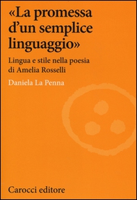 «La promessa d'un semplice linguaggio». Lingua e stile nella poesia di Amelia Rosselli - Librerie.coop