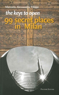 The keys to open 99 secret places in Milan - Librerie.coop The keys to open 99 secret places in Milan - Librerie.coop