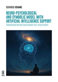 Neuro-Psychological and Symbolic Model with Artificial Intelligence support. Transformation and Evolutionary Self-Development - Librerie.coop