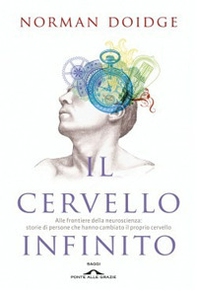 Il cervello infinito. Alle frontiere della neuroscienza: storie di persone che hanno cambiato il proprio cervello - Librerie.coop