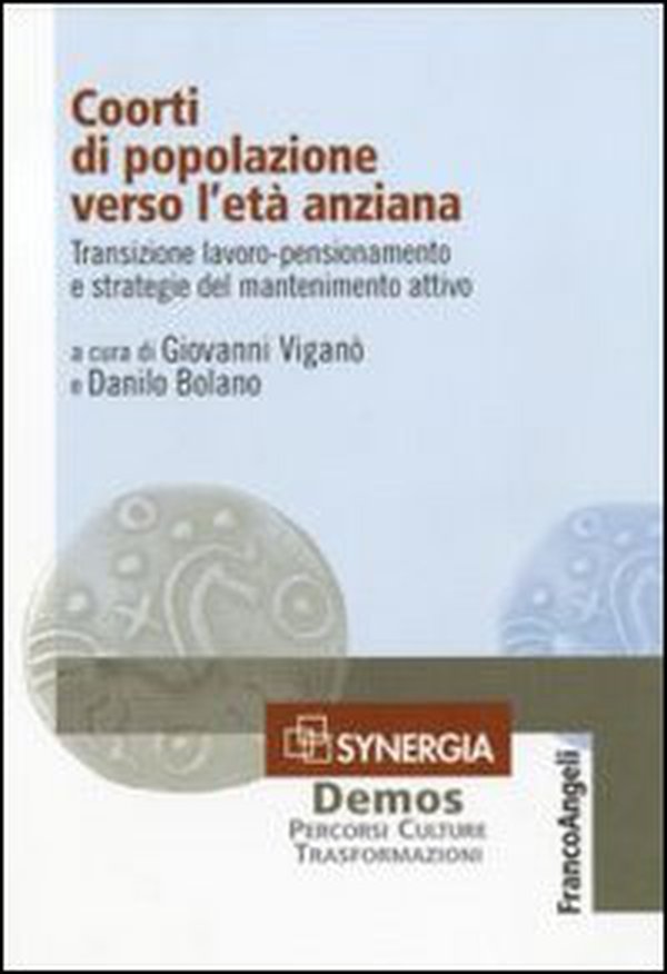 Coorti di popolazione verso l'età anziana. Transizione lavoro-pensionamento e strategie del mantenimento attivo - Librerie.coop Coorti di popolazione verso l'età anziana. Transizione lavoro-pensionamento e strategie del mantenimento attivo - Librerie.coop