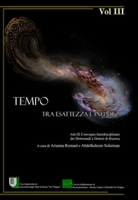 Tempo. Tra esattezza e infinito. Atti del 9° Convegno interdisciplinare dei dottorandi e dottori di ricerca (Roma, 14-16 giugno 2017) - Vol. 3 - Librerie.coop