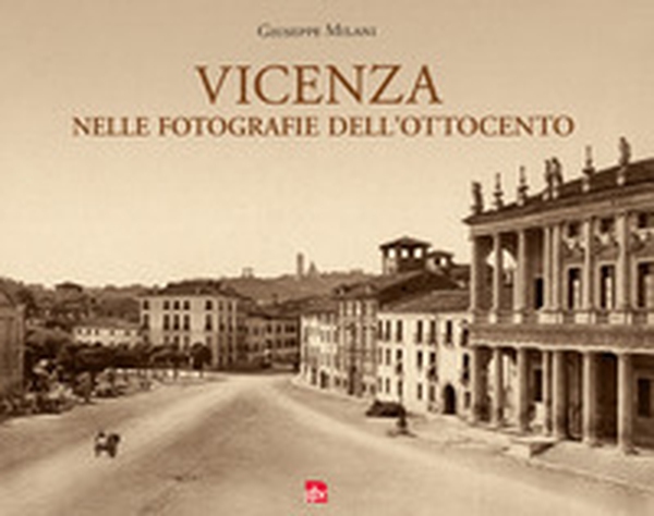 Vicenza nelle fotografie dell'Ottocento - Librerie.coop Vicenza nelle fotografie dell'Ottocento - Librerie.coop