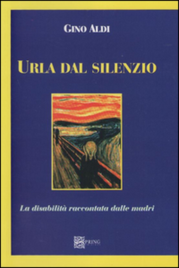Urla dal silenzio. La disabilità raccontata dalle madri - Librerie.coop Urla dal silenzio. La disabilità raccontata dalle madri - Librerie.coop