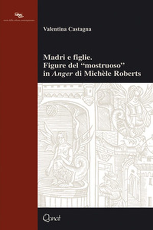 Madri e figlie. Figure del «mostruoso» in «Anger» di Michèle Roberts - Librerie.coop Madri e figlie. Figure del «mostruoso» in «Anger» di Michèle Roberts - Librerie.coop