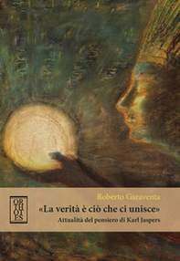 «La verità è ciò che ci unisce». Attualità del pensiero di Karl Jaspers - Librerie.coop «La verità è ciò che ci unisce». Attualità del pensiero di Karl Jaspers - Librerie.coop