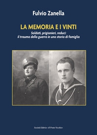 La memoria e i vinti. Soldati, prigionieri, reduci: il trauma della guerra in una storia di famiglia - Librerie.coop