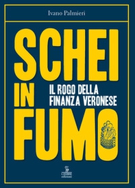 Schei in fumo. Il rogo della finanza veronese - Librerie.coop
