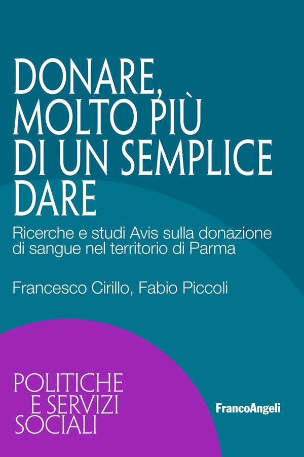 Donare, molto più di un semplice dare. Ricerche e studi Avis sulla donazione di sangue nel territorio di Parma - Librerie.coop Donare, molto più di un semplice dare. Ricerche e studi Avis sulla donazione di sangue nel territorio di Parma - Librerie.coop