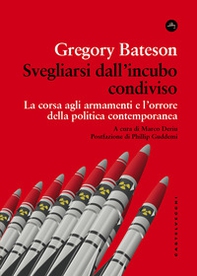 Svegliarsi dall'incubo condiviso. La corsa agli armamenti e l'orrore della politica contemporanea - Librerie.coop