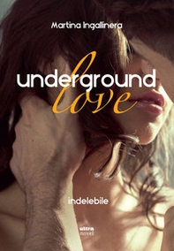 Underground love. Indelebile - Librerie.coop Underground love. Indelebile - Librerie.coop