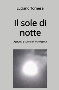 Il sole di notte. Appunti e spunti di vita vissuta - Librerie.coop