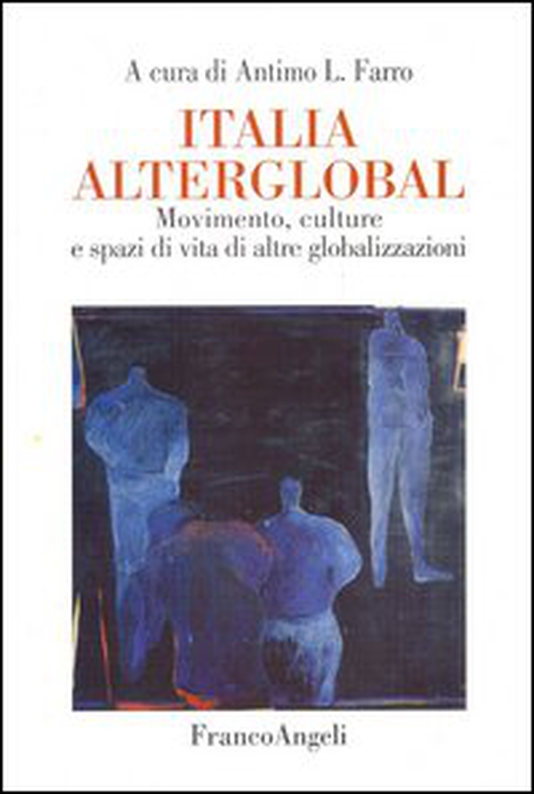 Italia alterglobal. Movimento, culture e spazi di altre globalizzazioni - Librerie.coop Italia alterglobal. Movimento, culture e spazi di altre globalizzazioni - Librerie.coop