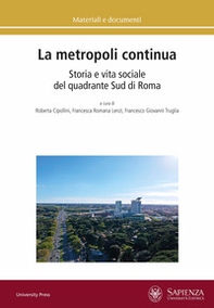 La metropoli continua. Storia e vita sociale del quadrante Sud di Roma - Librerie.coop