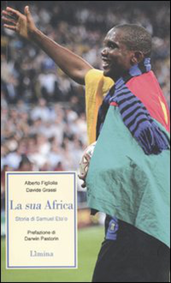 La sua Africa. Storia di Samuel Eto'o - Librerie.coop La sua Africa. Storia di Samuel Eto'o - Librerie.coop
