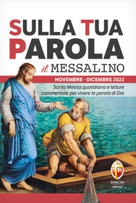 Sulla tua parola. Messalino. Santa messa quotidiana e letture commentate per vivere la parola di Dio. Novembre-dicembre 2023 - Librerie.coop