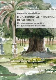Il «giardino all'inglese» di Palermo. Un microcosmo romantico nel cuore del Mediterraneo - Librerie.coop Il «giardino all'inglese» di Palermo. Un microcosmo romantico nel cuore del Mediterraneo - Librerie.coop