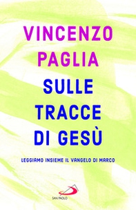 Sulle tracce di Gesù. Leggiamo insieme il Vangelo di Marco - Librerie.coop