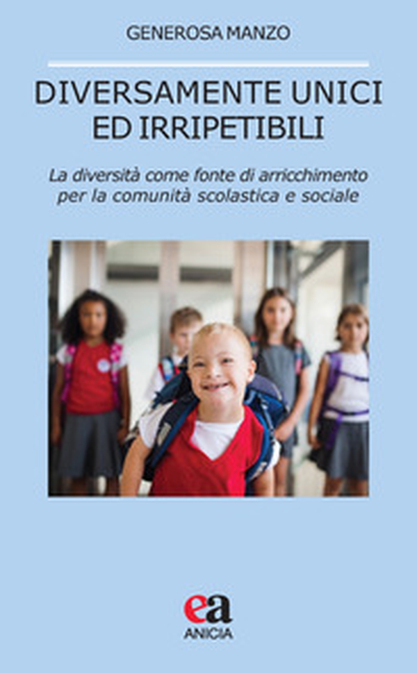 Diversamente unici ed irripetibili. La diversità come fonte di arricchimento per la comunità scolastica e sociale - Librerie.coop Diversamente unici ed irripetibili. La diversità come fonte di arricchimento per la comunità scolastica e sociale - Librerie.coop