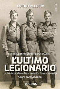 L'ultimo legionario. Un diciottenne a Fiume. Diario inedito di un'impresa impossibile - Librerie.coop
