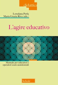 L'agire educativo. Manuale per educatori e operatori socio-assistenziali - Librerie.coop