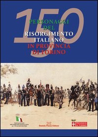150 personaggi del risorgimento italiano in provincia di Torino - Librerie.coop