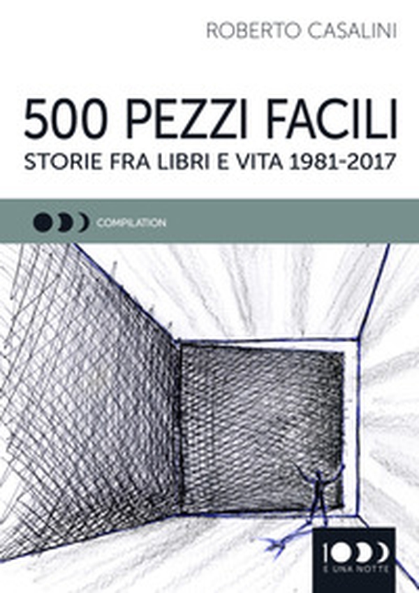 500 pezzi facili. Storie fra libri e vita 1981-2017 - Librerie.coop 500 pezzi facili. Storie fra libri e vita 1981-2017 - Librerie.coop