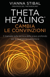 Cambia le convinzioni. ThetaHealing - Librerie.coop