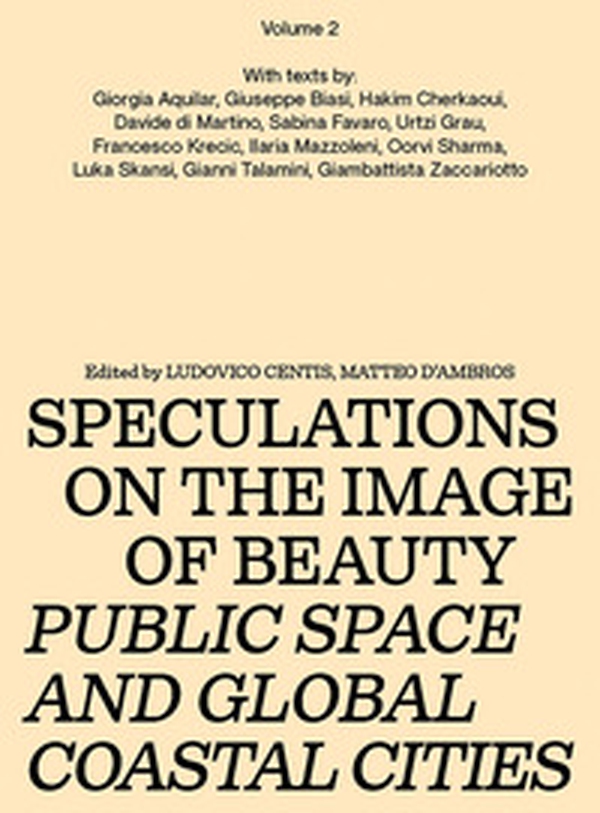 Speculations on the image of beauty. Public space and global coastal cities - Vol. 2 - Librerie.coop
