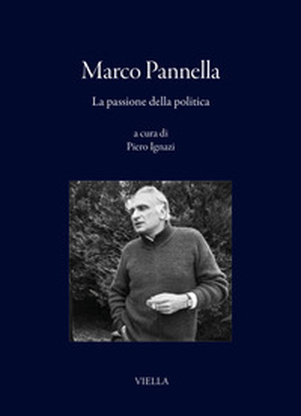 Marco Pannella. La passione della politica - Librerie.coop