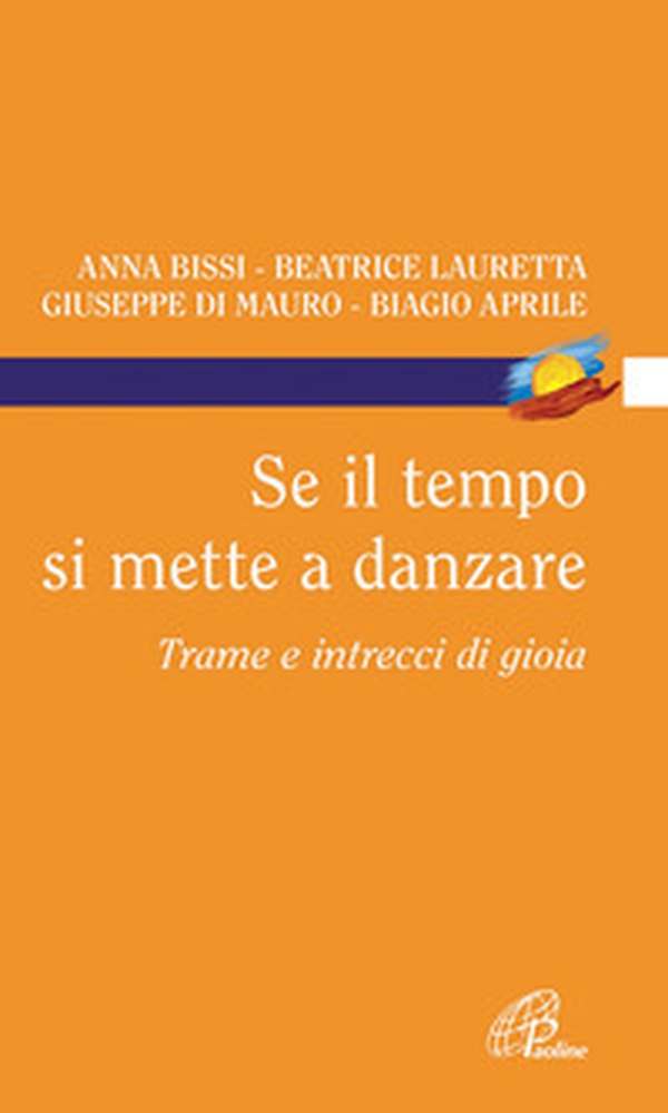 Se il tempo si mette a danzare. Trame e intrecci di gioia - Librerie.coop Se il tempo si mette a danzare. Trame e intrecci di gioia - Librerie.coop