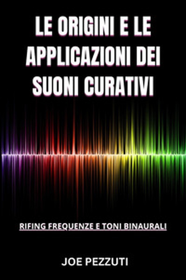 Le origini e le applicazioni dei suoni curativi - Librerie.coop Le origini e le applicazioni dei suoni curativi - Librerie.coop