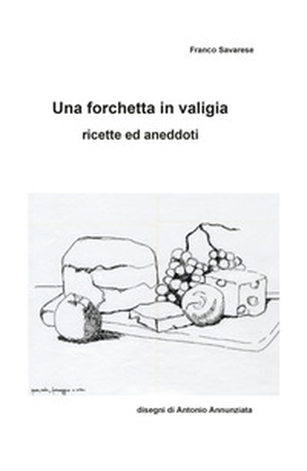 Una forchetta in valigia. Ricette ed aneddoti - Librerie.coop Una forchetta in valigia. Ricette ed aneddoti - Librerie.coop