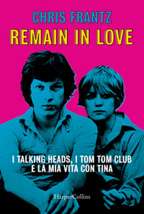 Remain in love. I Talking Heads, i Tom Tom Club e la mia vita con Tina - Librerie.coop Remain in love. I Talking Heads, i Tom Tom Club e la mia vita con Tina - Librerie.coop