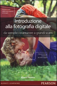 Introduzione alla fotografia digitale. Da semplici istantanee a grandi scatti - Librerie.coop