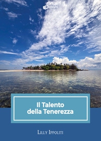 Il talento della tenerezza - Librerie.coop Il talento della tenerezza - Librerie.coop