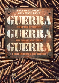 Guerra guerra guerra. Trent'anni di conflitti, vita e morte nelle parole e nelle emozioni di due reporter - Librerie.coop