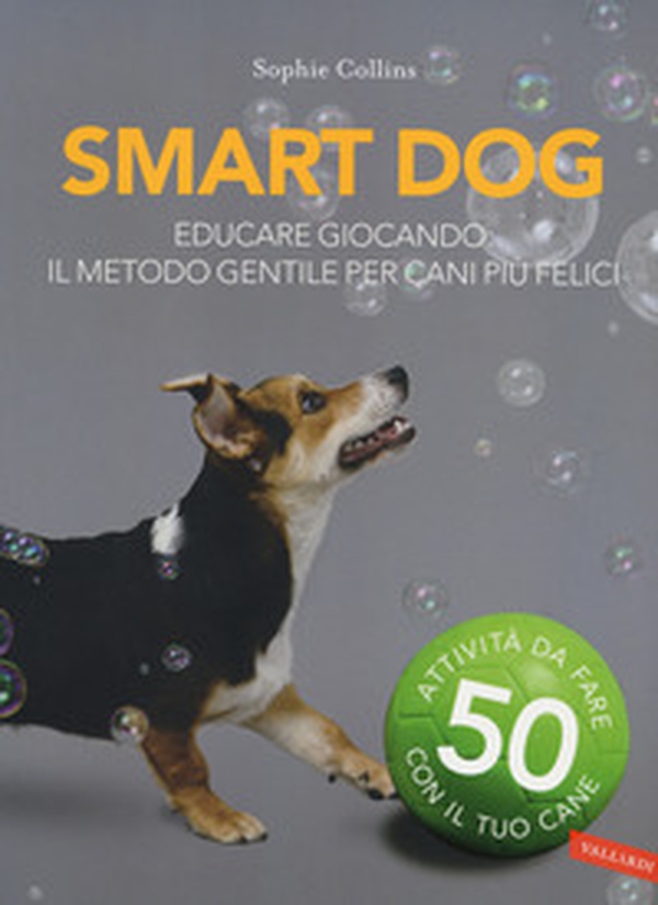 Smart dog. Educare giocando: il metodo gentile per cani più felici - Librerie.coop Smart dog. Educare giocando: il metodo gentile per cani più felici - Librerie.coop