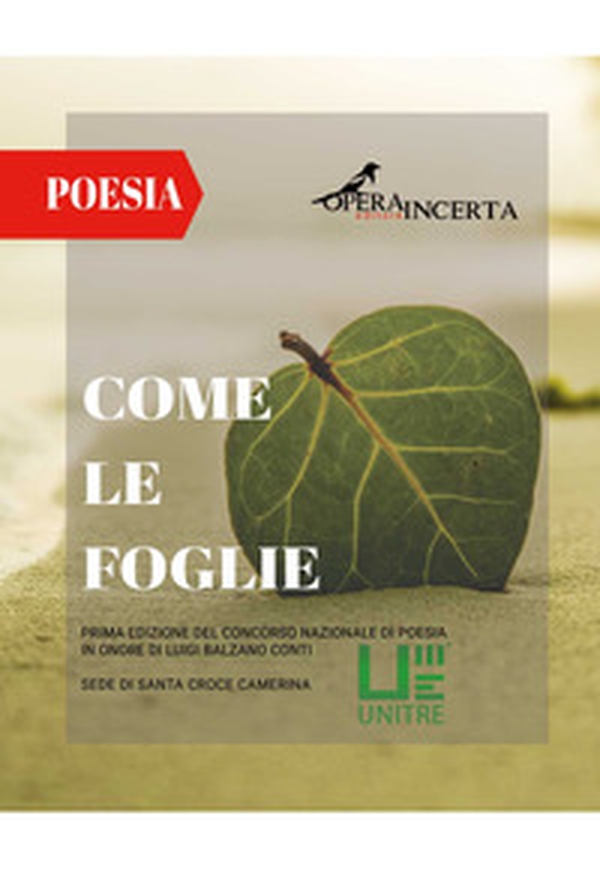 Come le foglie. Prima Edizione del Concorso Nazionale di Poesia in onore di Luigi Balzano Conti - Librerie.coop Come le foglie. Prima Edizione del Concorso Nazionale di Poesia in onore di Luigi Balzano Conti - Librerie.coop