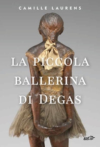La piccola ballerina di Degas - Librerie.coop La piccola ballerina di Degas - Librerie.coop