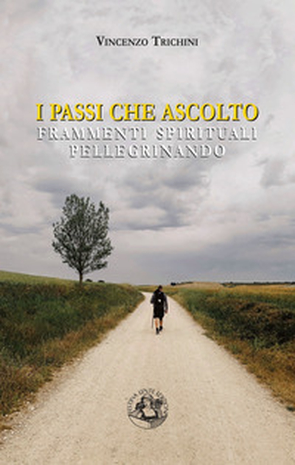I passi che ascolto. Frammenti spirituali pellegrinando - Librerie.coop