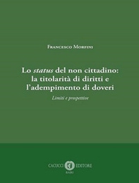 Lo status del non cittadino: la titolarità di diritti e l'adempimento di doveri. Limiti e prospettive - Librerie.coop