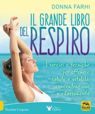 Il grande libro del respiro. Esercizi e tecniche per ottenere salute e vitalità, concentrazione e rilassamento - Librerie.coop