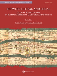 Between global and local. Glocal refractions in roman material culture and society - Librerie.coop